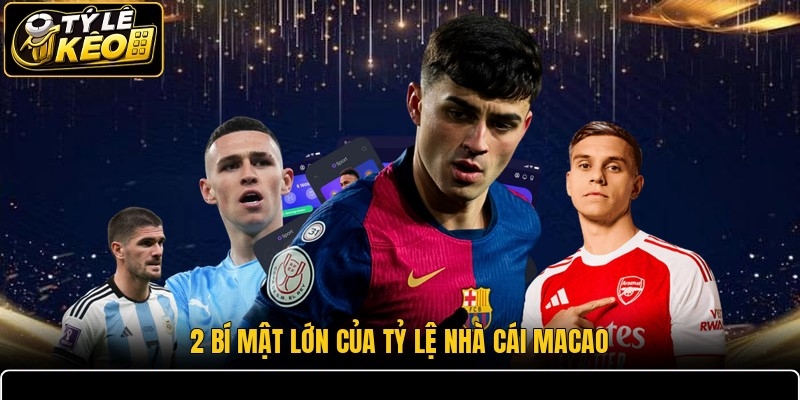 2 bí mật lớn của tỷ lệ nhà cái Macao