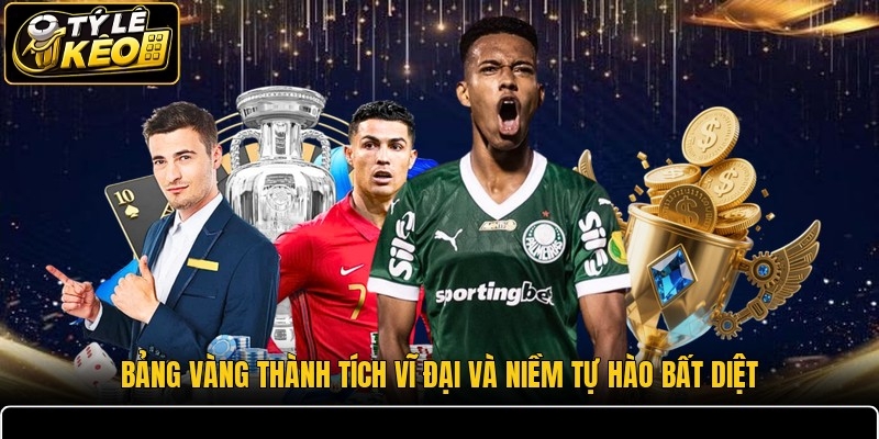 Bảng vàng thành tích vĩ đại và niềm tự hào bất diệt