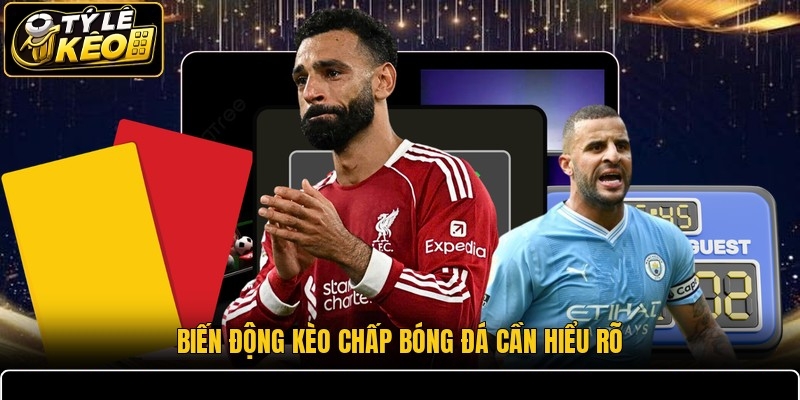 Biến động kèo chấp bóng đá cần hiểu rõ
