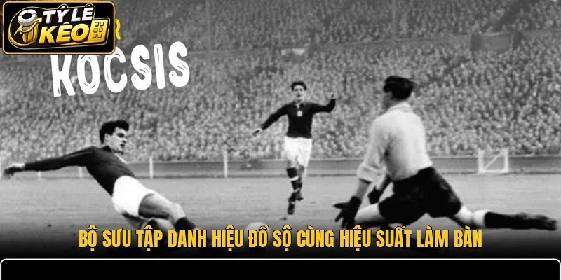 Bộ sưu tập danh hiệu đồ sộ cùng hiệu suất làm bàn