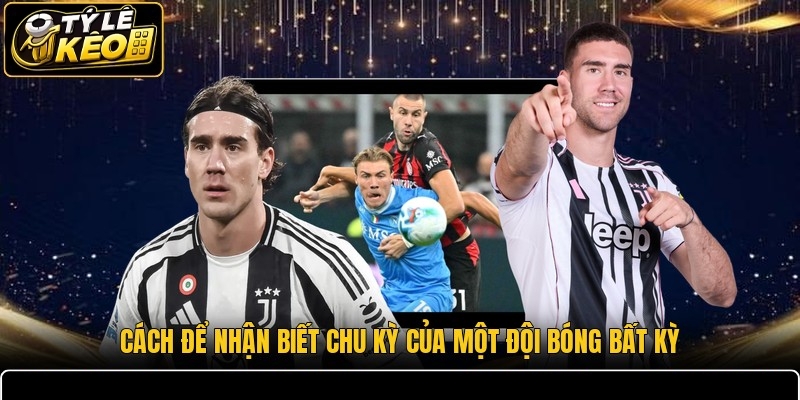 Cách để nhận biết chu kỳ của một đội bóng bất kỳ