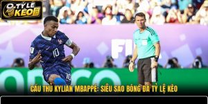 Cầu Thủ Kylian Mbappé
