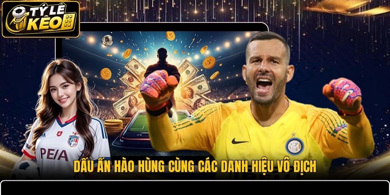 Dấu ấn hào hùng cùng các danh hiệu vô địch