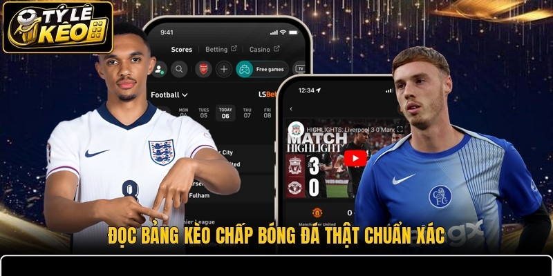 Đọc bảng kèo chấp bóng đá thật chuẩn xác