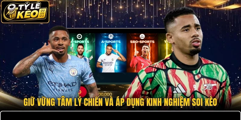 Giữ vững tâm lý chiến và áp dụng kinh nghiệm soi kèo
