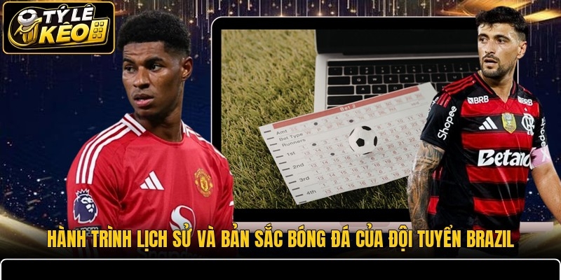 Hành trình lịch sử và bản sắc bóng đá của đội tuyển Brazil