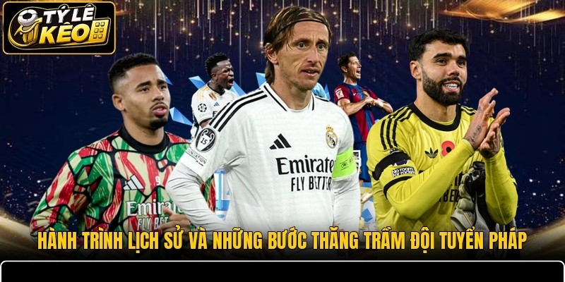 Hành trình lịch sử và những bước thăng trầm đội tuyển Pháp
