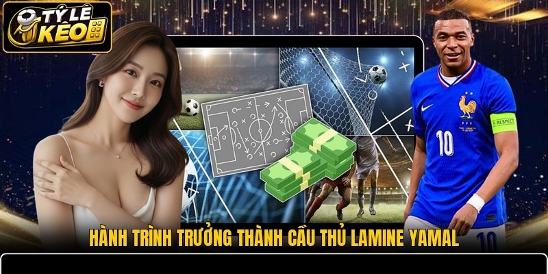 Hành trình trưởng thành cầu thủ Lamine Yamal