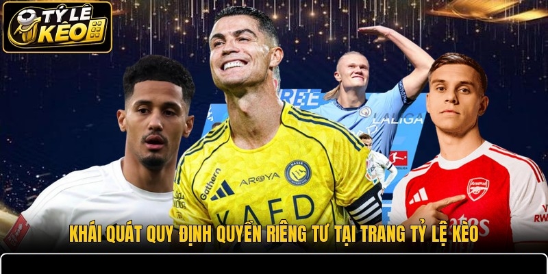 Khái quát quy định quyền riêng tư tại trang Tỷ lệ kèo