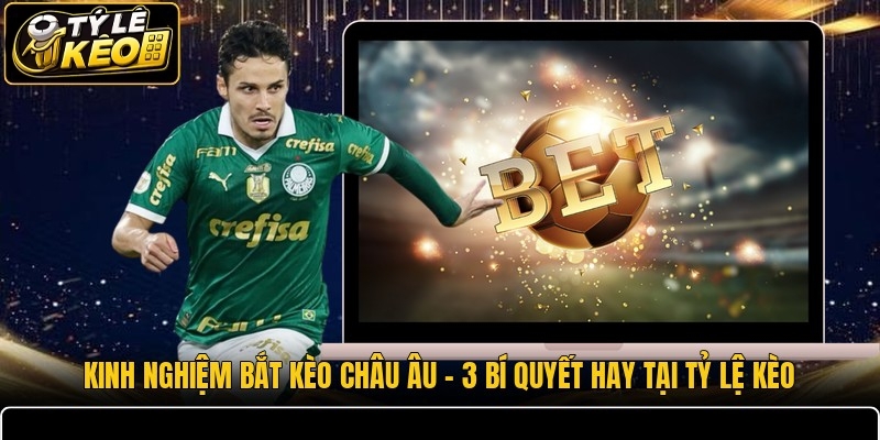 Kinh Nghiệm Bắt Kèo Châu Âu
