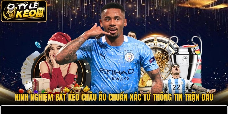 Kinh nghiệm bắt kèo châu Âu chuẩn xác từ thông tin trận đấu