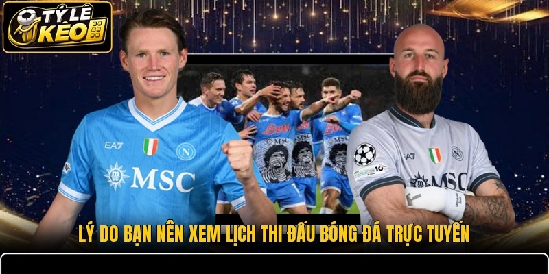 Lý do bạn nên xem lịch thi đấu bóng đá trực tuyến