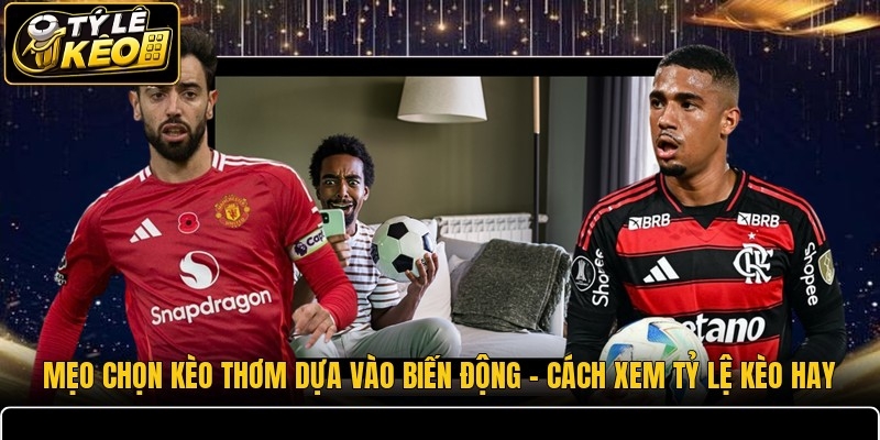 mẹo chọn kèo thơm dựa vào biến động