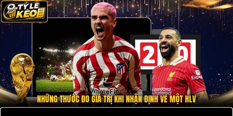 Những thước đo giá trị khi nhận định về một HLV