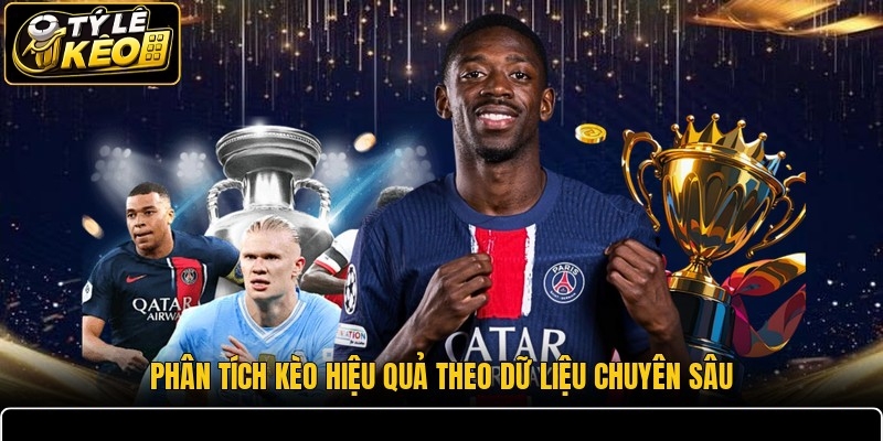 Phân tích kèo hiệu quả theo dữ liệu chuyên sâu