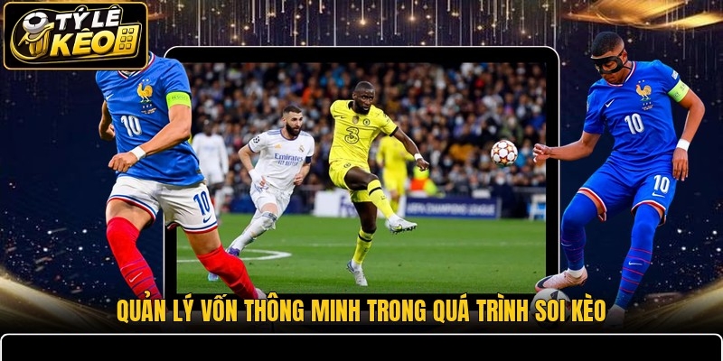 Quản lý vốn thông minh trong quá trình soi kèo