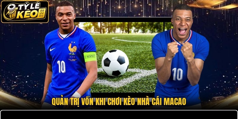 Quản trị vốn khi chơi kèo nhà cái Macao
