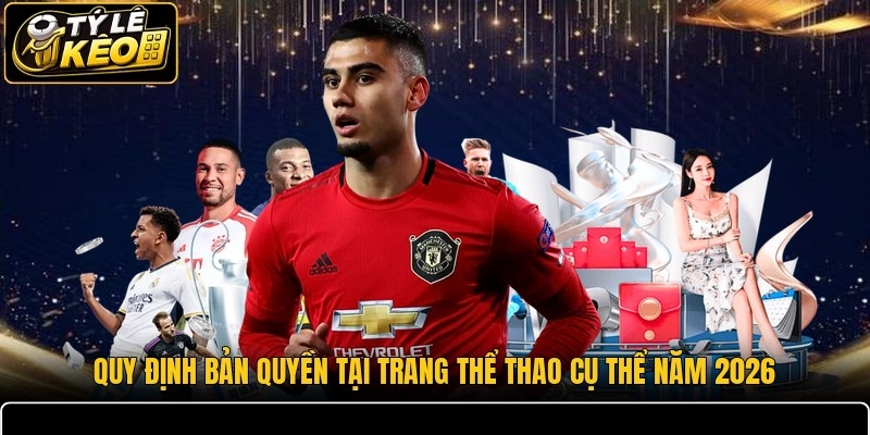 Quy định bản quyền tại trang thể thao cụ thể năm 2026