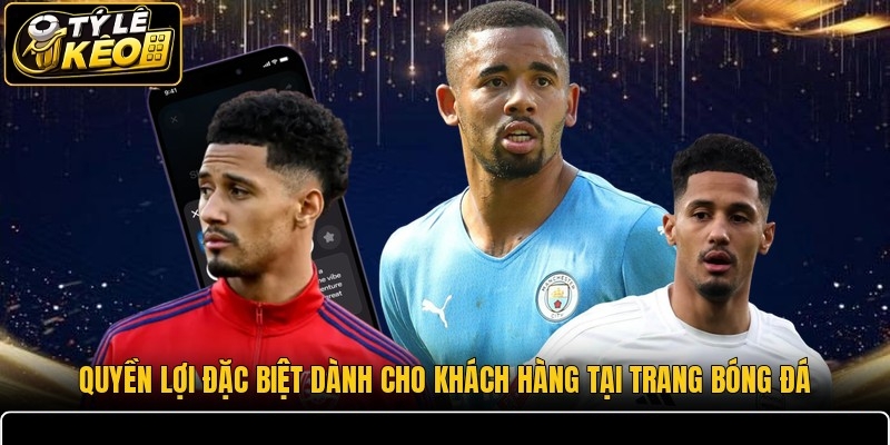 Quyền lợi đặc biệt dành cho khách hàng tại trang bóng đá