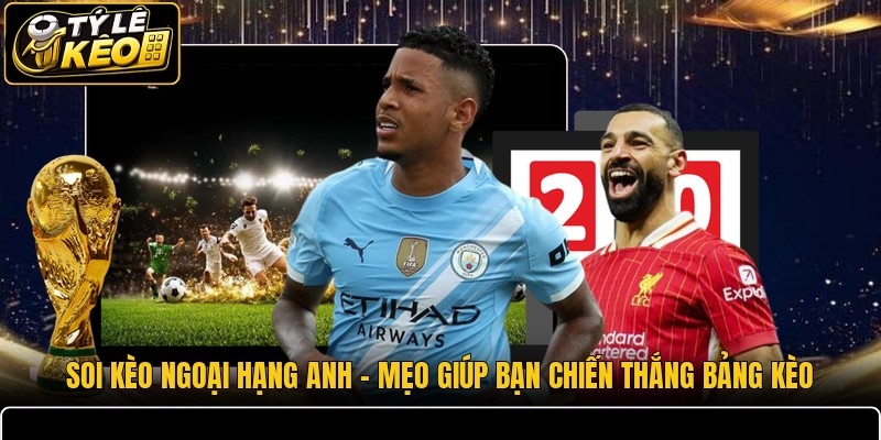 Soi Kèo Ngoại Hạng Anh