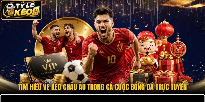 Tìm hiểu về kèo châu Âu trong cá cược bóng đá trực tuyến