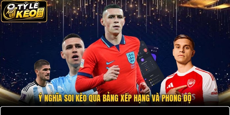 Ý nghĩa soi kèo qua bảng xếp hạng và phong độ